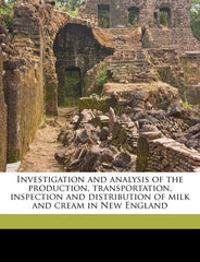 Investigation and Analysis of the Production, Transportation, Inspection and Distribution of Milk and Cream in New England - Ingram