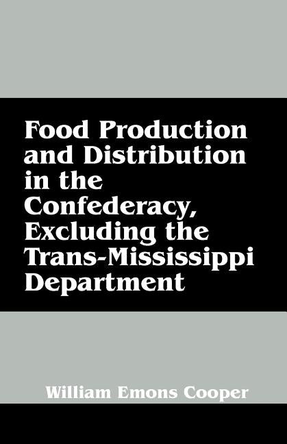 Food Production and Distribution in the Confederacy, Excluding the Trans-Mississippi Department - Ingram