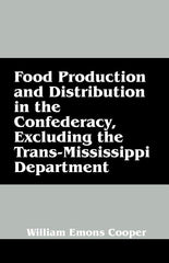 Food Production and Distribution in the Confederacy, Excluding the Trans-Mississippi Department - Ingram