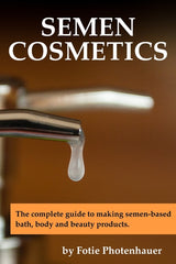 Semen Cosmetics: The complete guide to making semen-based bath, body and beauty products. - Ingram