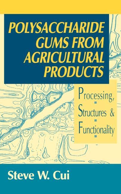 Polysaccharide Gums from Agricultural Products: Processing, Structures and Functionality - Ingram