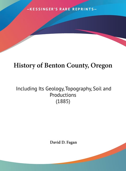 History of Benton County, Oregon: Including Its Geology, Topography, Soil and Productions (1885) - Ingram