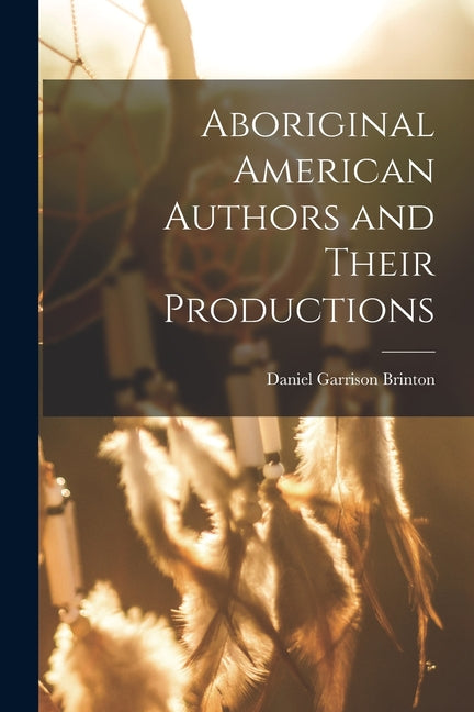 Aboriginal American Authors and Their Productions - Ingram
