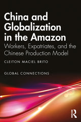 China and Globalization in the Amazon: Workers, Expatriates, and the Chinese Production Model - Ingram