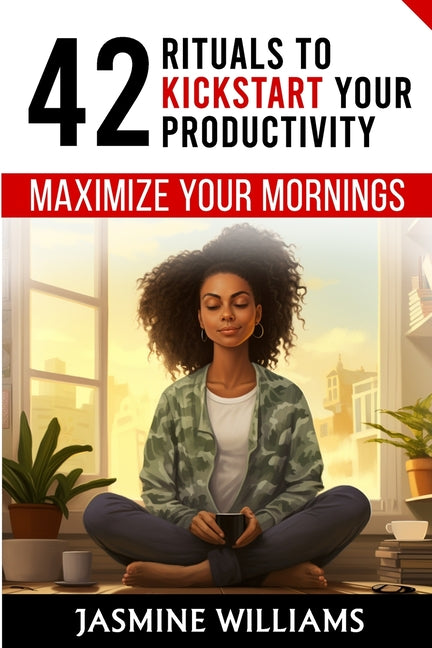 Maximize Your Mornings: 42 Rituals to Kickstart Your Productivity - Ingram