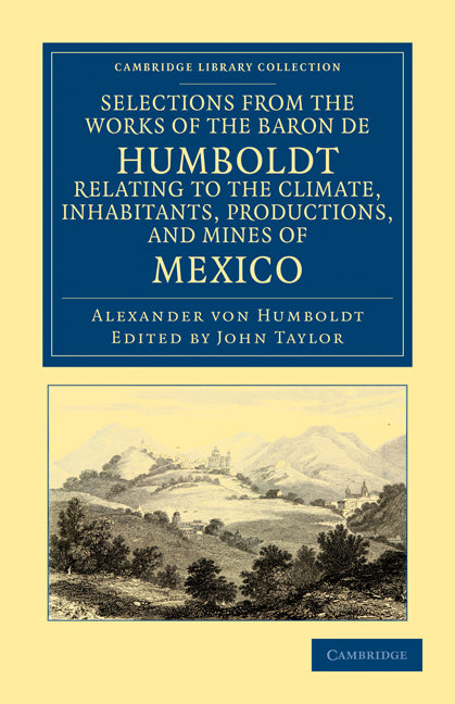 Selections from the Works of the Baron de Humboldt, Relating to the Climate, Inhabitants, Productions, and Mines of Mexico - Ingram
