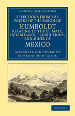 Selections from the Works of the Baron de Humboldt, Relating to the Climate, Inhabitants, Productions, and Mines of Mexico - Ingram