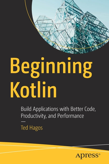 Beginning Kotlin: Build Applications with Better Code, Productivity, and Performance - Ingram
