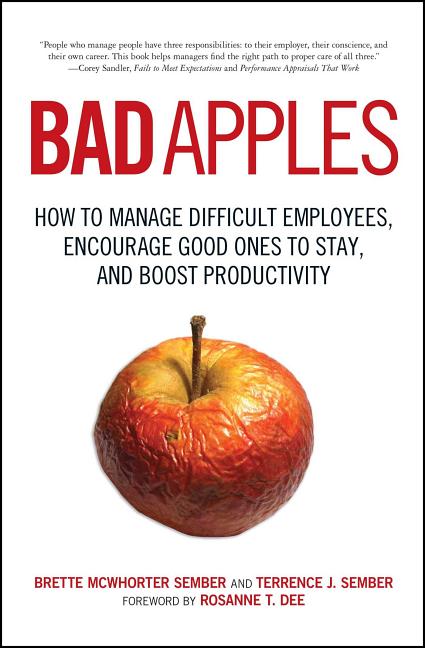 Bad Apples: How to Manage Difficult Employees, Encourage Good Ones to Stay, and Boost Productivity - Ingram