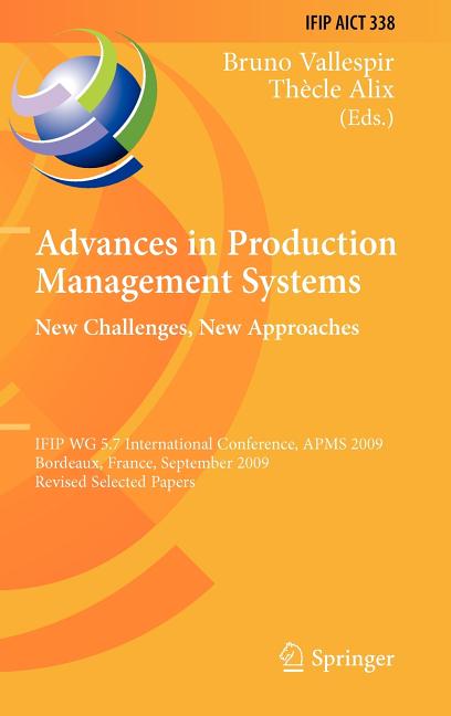 Advances in Production Management Systems: New Challenges, New Approaches: International Ifip Wg 5.7 Conference, Apms 2009, Bordeaux, France, Septembe - Ingram