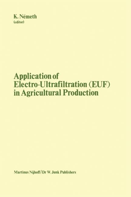 Application of Electro-Ultrafiltration (Euf) in Agricultural Production: Proceedings of the First International Symposium on the Application of Electr - Ingram