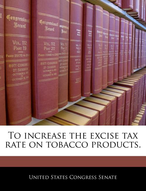 To Increase the Excise Tax Rate on Tobacco Products. - Ingram