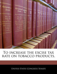 To Increase the Excise Tax Rate on Tobacco Products. - Ingram