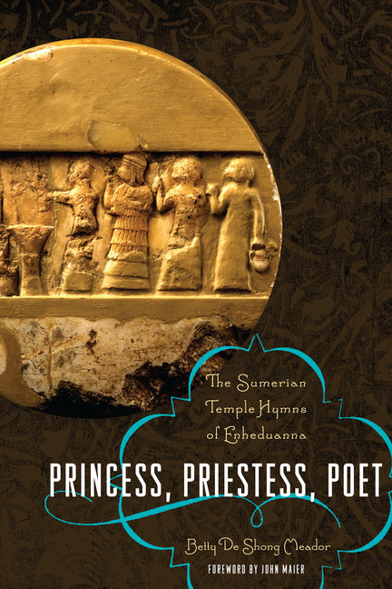 Princess, Priestess, Poet: The Sumerian Temple Hymns of Enheduanna - Ingram