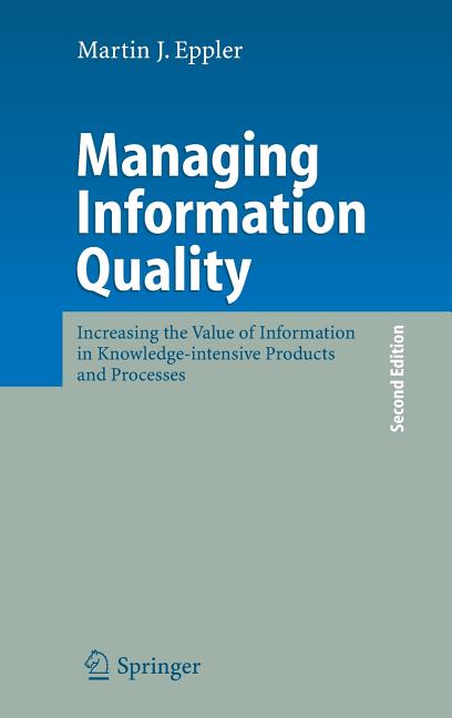 Managing Information Quality: Increasing the Value of Information in Knowledge-Intensive Products and Processes (2006) - Ingram