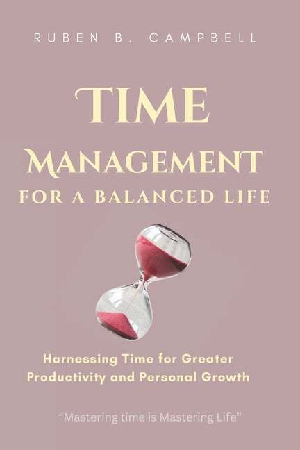 Time Management for a Balanced Life: Harnessing Time for Greater Productivity and Personal Growth - Ingram