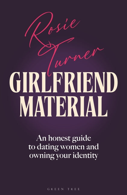 Girlfriend Material: An Honest Guide to Dating Women and Owning Your Identity - Ingram