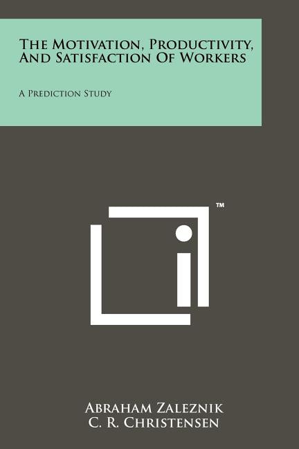 Motivation, Productivity, And Satisfaction Of Workers: A Prediction Study - Ingram
