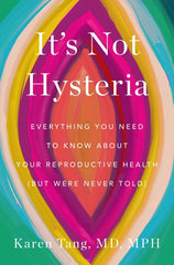 It's Not Hysteria: Everything You Need to Know about Your Reproductive Health (But Were Never Told) - Ingram