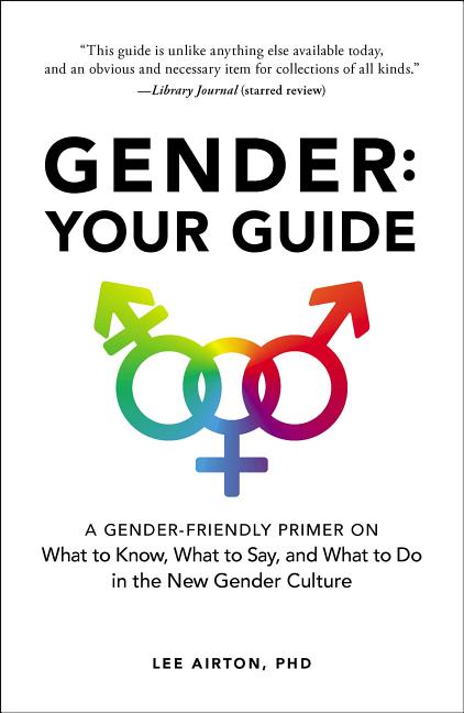 Gender: Your Guide: A Gender-Friendly Primer on What to Know, What to Say, and What to Do in the New Gender Culture - Ingram