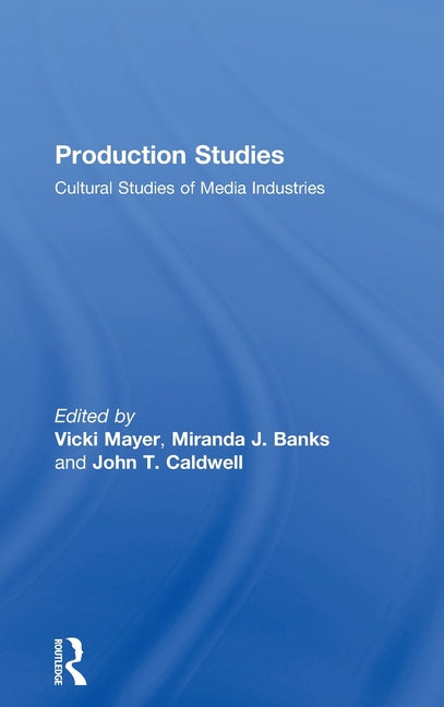 Production Studies: Cultural Studies of Media Industries - Ingram