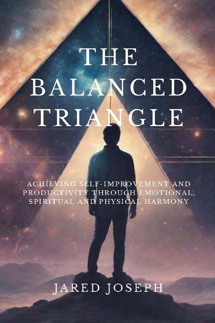 Balanced Triangle: Achieving Self-Improvement and Productivity Through Emotional, Spiritual, and Physical Harmony - Ingram
