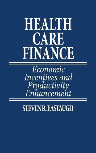 Health Care Finance: Economic Incentives and Productivity Enhancement - Ingram