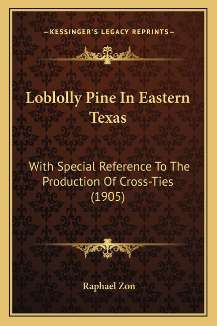 Loblolly Pine In Eastern Texas: With Special Reference To The Production Of Cross-Ties (1905) - Ingram