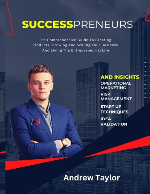 Successpreneurs: The Comprehensive Guide To Creating Products, Growing And Scaling Your Business And Living The Entrepreneurial Life - Ingram